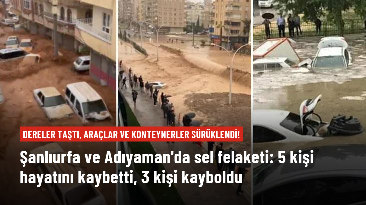 Şanlıurfa ve Adıyaman’da sel felaketi: 5 kişi hayatını kaybetti, 3 kişi kayıp